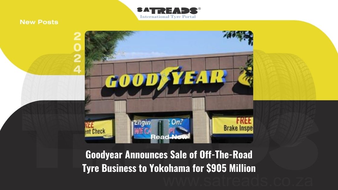 Goodyear Announces Sale of Off-The-Road Tyre Business to Yokohama for $905 Million